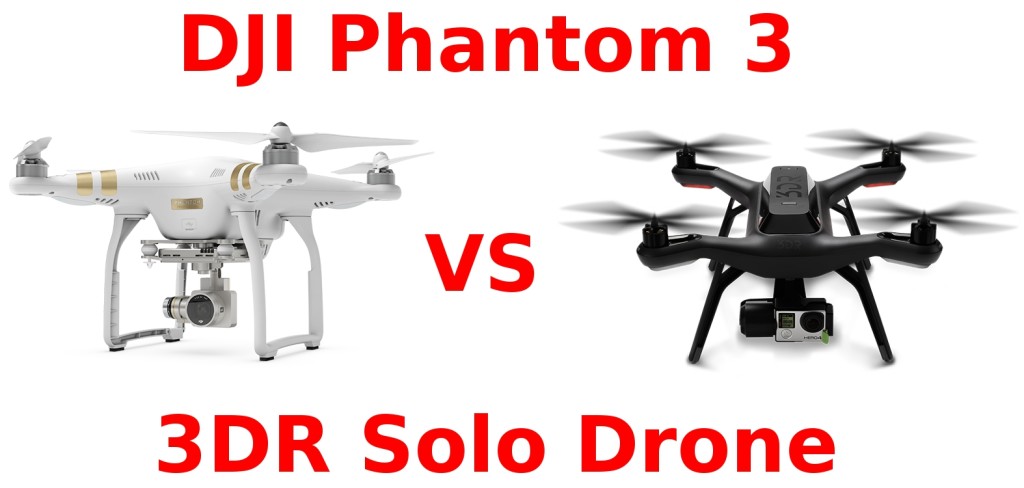 DJI Phantom 3 vs 3DR Solo Drone